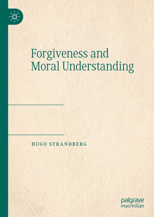 Book cover of Forgiveness and Moral Understanding (1st ed. 2021)