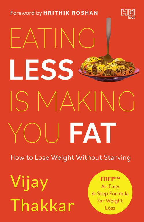 Book cover of Eating Less is Making You Fat: How to Lose Weight Without Starving
