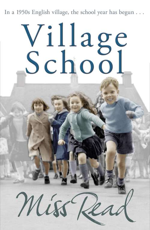Book cover of Village School: The superb nostalgic novel set in 1950s England (Fairacre Ser. #1)