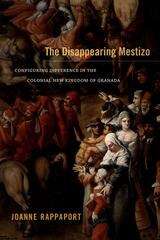 Book cover of The Disappearing Mestizo: Configuring Difference in the Colonial New Kingdom of Granada