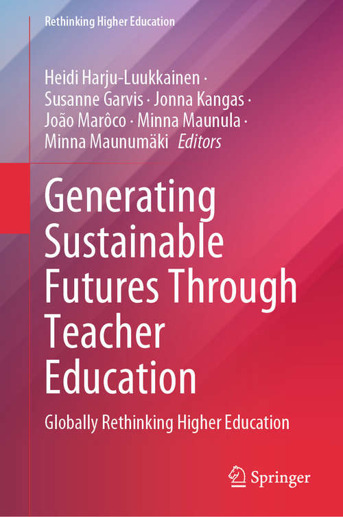 Book cover of Generating Sustainable Futures Through Teacher Education: Globally Rethinking Higher Education (Rethinking Higher Education)
