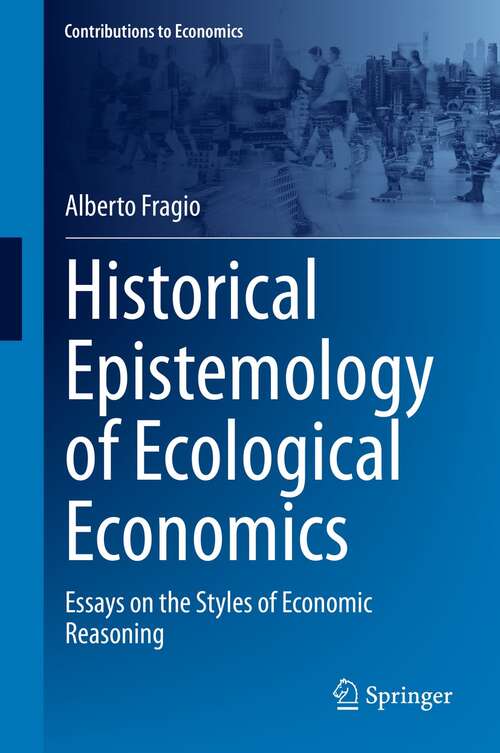 Book cover of Historical Epistemology of Ecological Economics: Essays on the Styles of Economic Reasoning (1st ed. 2022) (Contributions to Economics)