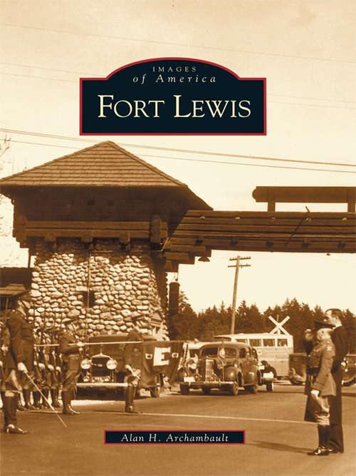 Book cover of Fort Lewis: Cold War To The War On Terror (Images of America)