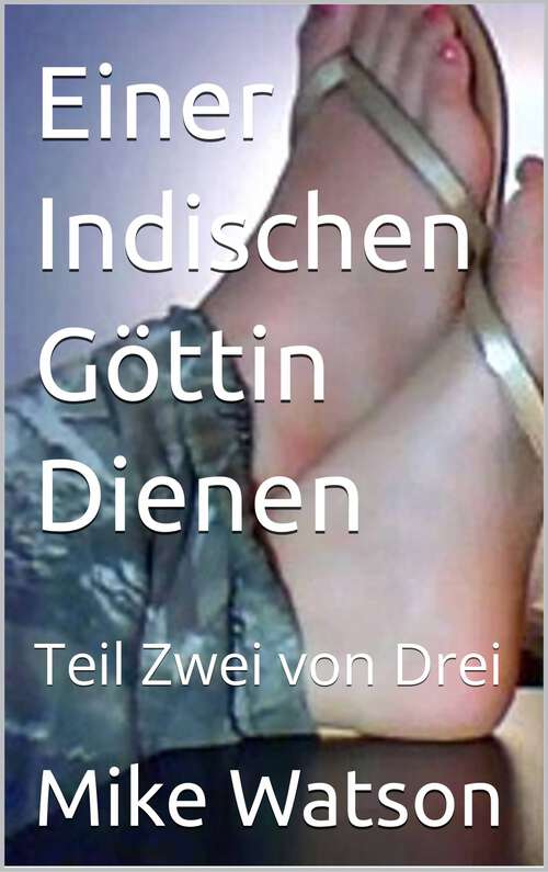 Book cover of Einer Indischen Göttin Dienen: Teil Zwei von Drei