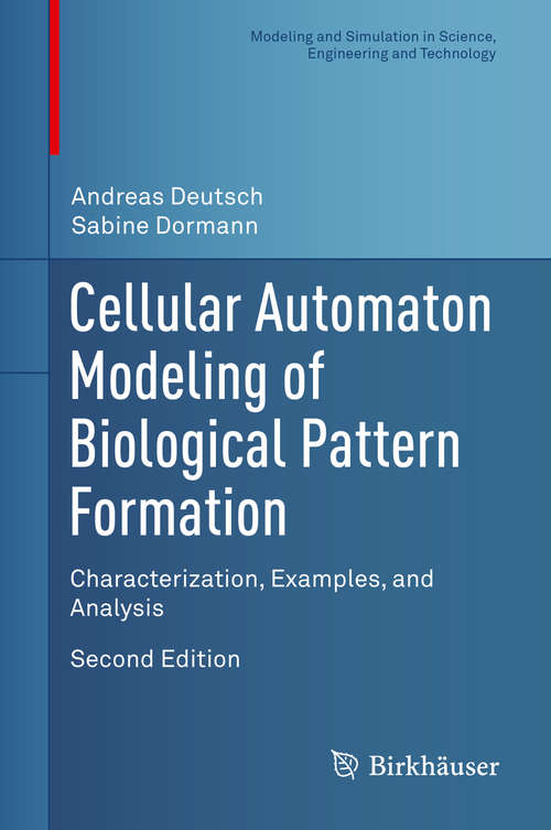 Book cover of Cellular Automaton Modeling of Biological Pattern Formation: Characterization, Examples, and Analysis (Second 2017) (Modeling and Simulation in Science, Engineering and Technology)