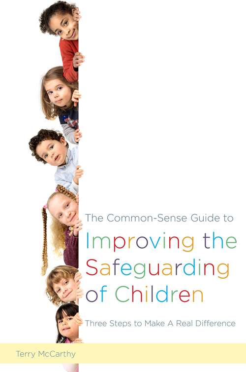 Book cover of The Common-Sense Guide to Improving the Safeguarding of Children: Three Steps to Make A Real Difference
