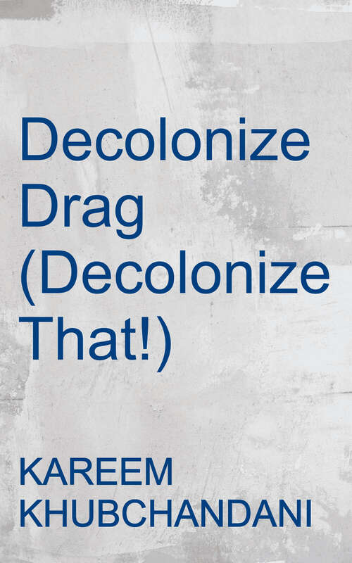 Book cover of Decolonize Drag (Decolonize That! Ser.)