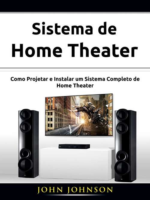Book cover of Sistema de Home Theater: Como Projetar e Instalar um Sistema Completo de Home Theater