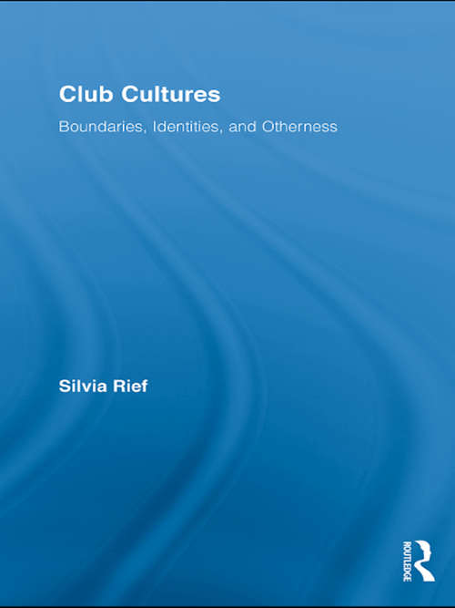 Book cover of Club Cultures: Boundaries, Identities and Otherness (Routledge Advances in Sociology)