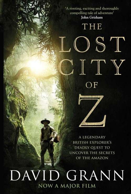 Book cover of The Lost City of Z: A Legendary British Explorer's Deadly Quest to Uncover the Secrets of the Amazon