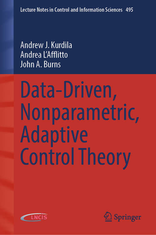 Book cover of Data-Driven, Nonparametric, Adaptive Control Theory (Lecture Notes in Control and Information Sciences #495)