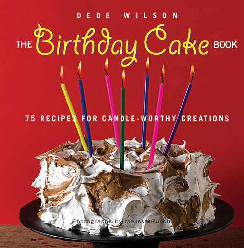 Book cover of The Birthday Cake Book: 75 Recipes for Candle-Worthy Creations