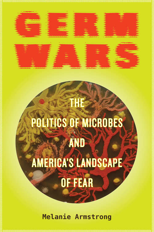 Book cover of Germ Wars: The Politics of Microbes and America's Landscape of Fear