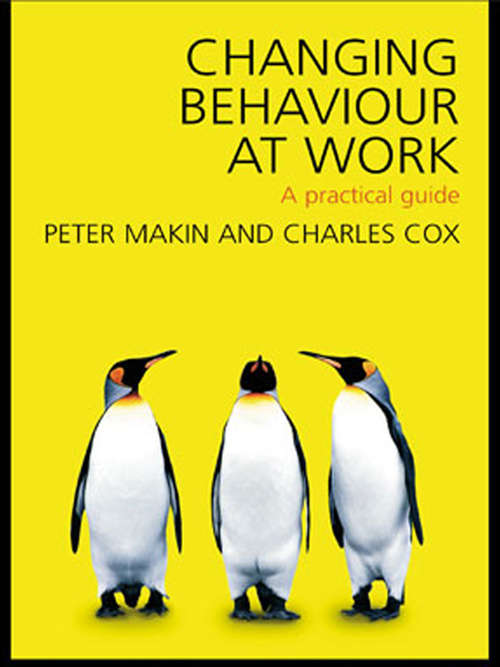 Changing Behaviour at Work: A Practical Guide