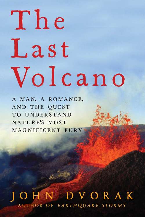 Book cover of The Last Volcano: A Man, a Romance, and the Quest to Understand Nature's Most Magnificent Fury