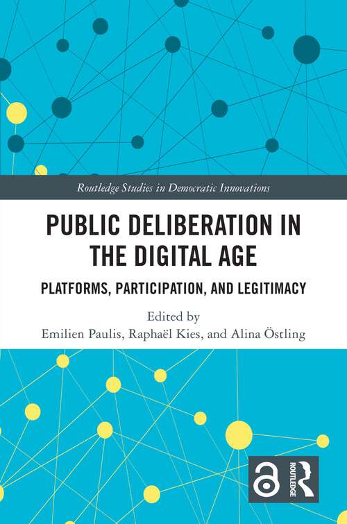 Book cover of Public Deliberation in the Digital Age: Platforms, Participation, and Legitimacy (1) (Routledge Studies in Democratic Innovations)