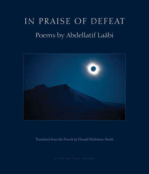 In Praise of Defeat: Poems by Abdellatif Laabi