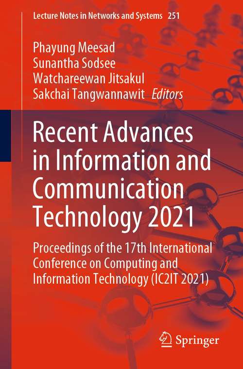 Recent Advances in Information and Communication Technology 2021: Proceedings of the 17th International Conference on Computing and Information Technology (IC2IT 2021) (Lecture Notes in Networks and Systems #251)