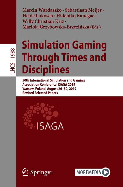 Simulation Gaming Through Times and Disciplines: 50th International Simulation and Gaming Association Conference, ISAGA 2019, Warsaw, Poland, August 26–30, 2019, Revised Selected Papers (Lecture Notes in Computer Science #11988)