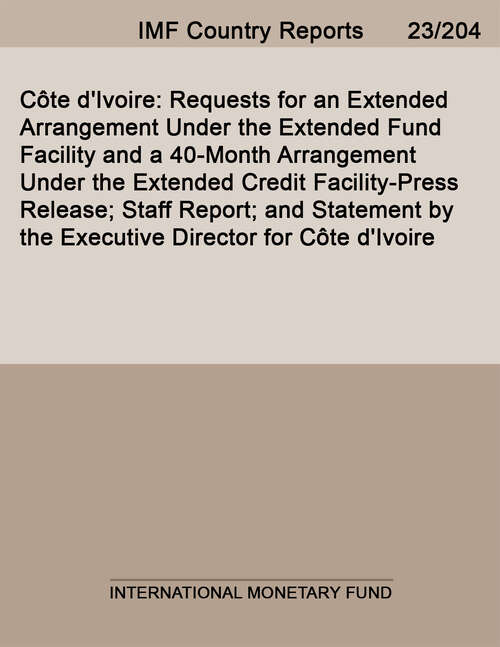 Book cover of Côte d'Ivoire: Requests For An Extended Arrangement Under The Extended Fund Facility And A 40-month Arrangement Under The Extended Credit Facility-press Release; Staff Report; And Statement By The Executive Director For Côte D'ivoire (Imf Staff Country Reports)