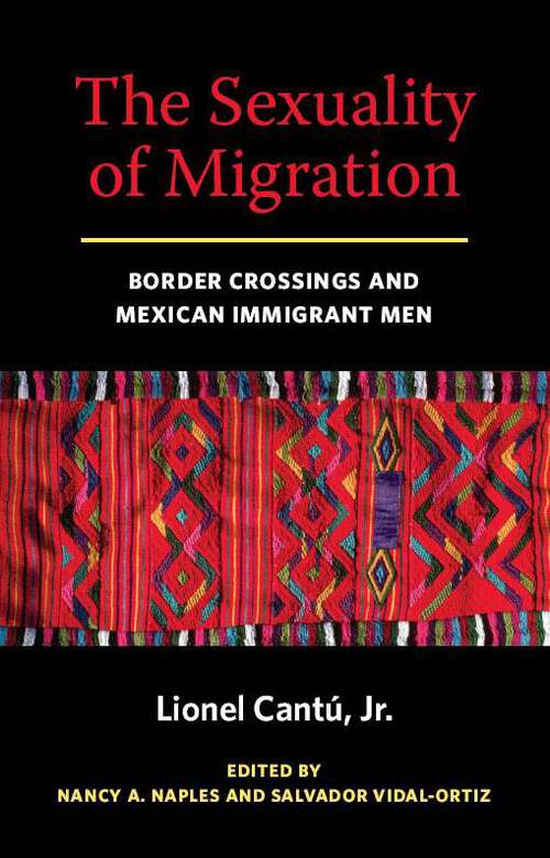 Book cover of The Sexuality of Migration: Border Crossings and Mexican Immigrant Men (Intersections #5)