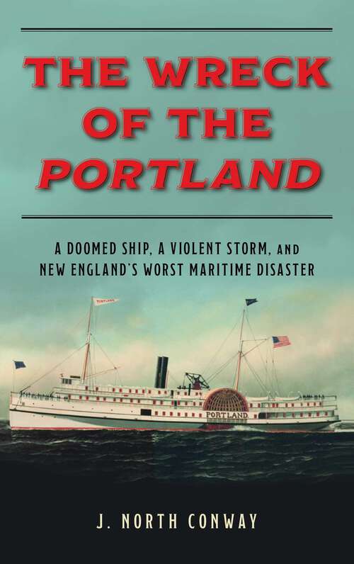 Book cover of The Wreck of the Portland: A Doomed Ship, a Violent Storm, and New England's Worst Maritime Disaster