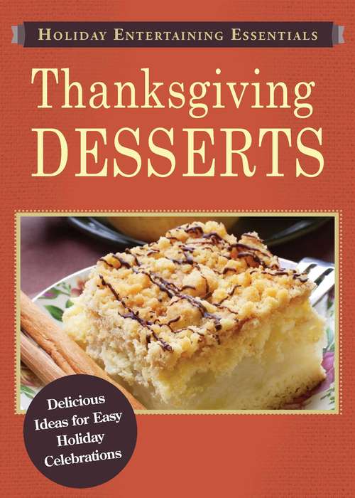 Book cover of Thanksgiving Desserts: Delicious ideas for easy holiday celebrations (Holiday Entertaining Essentials)