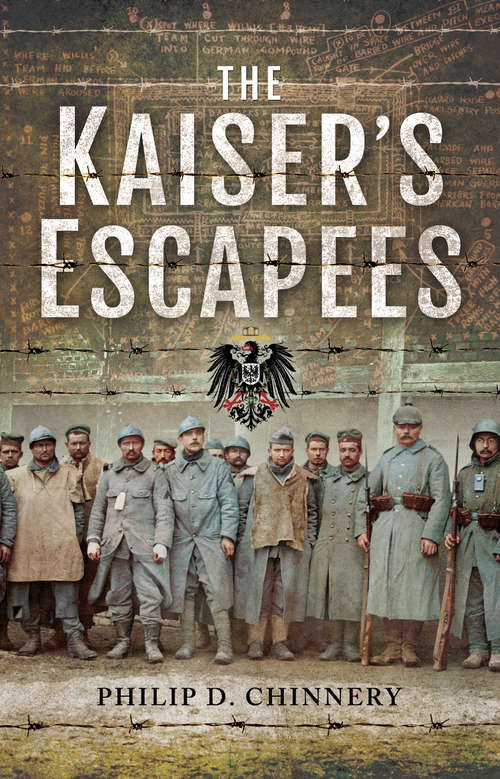 Book cover of The Kaiser's Escapees: Allied POW escape attempts during the First World War