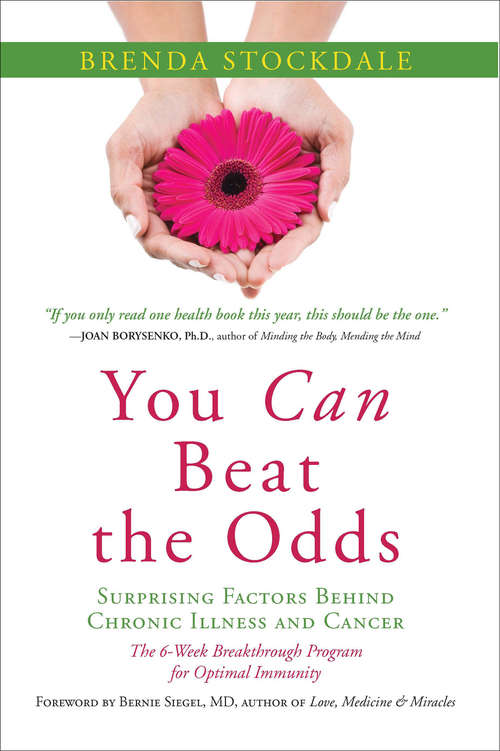 Book cover of You Can Beat the Odds: Surprising Factors Behind Chronic Illness and Cancer: The 6 Week Breakthrough Program for Optimal Immunity