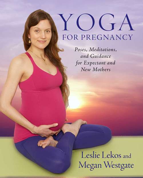 Book cover of Yoga For Pregnancy: Poses, Meditations, and Inspiration for Expectant and New Mothers