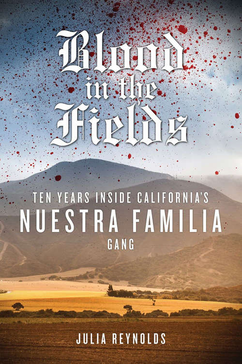 Book cover of Blood in the Fields: Ten Years Inside California's Nuestra Familia Gang