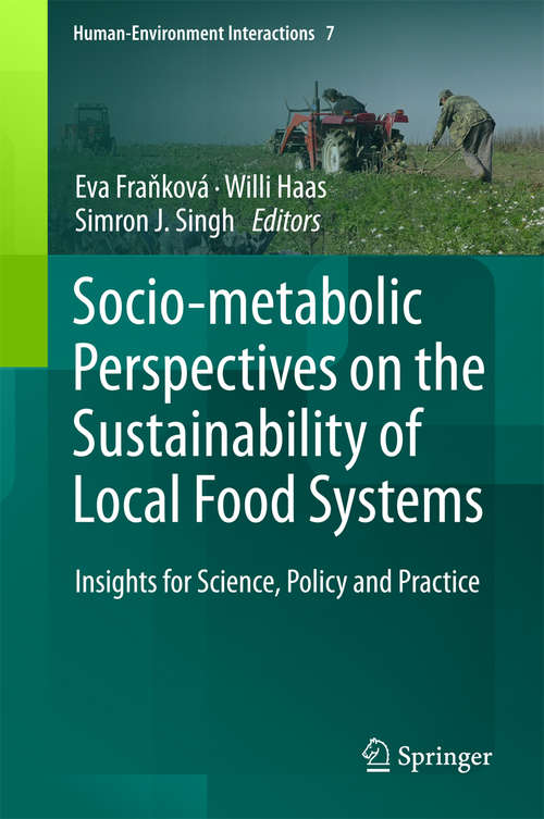 Socio-Metabolic Perspectives on the Sustainability of  Local Food Systems: Insights for Science, Policy and Practice (Human-Environment Interactions #7)