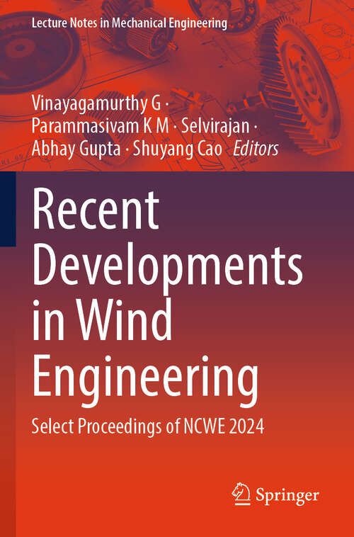 Book cover of Recent Developments in Wind Engineering: Select Proceedings of NCWE 2024 (Lecture Notes in Mechanical Engineering)