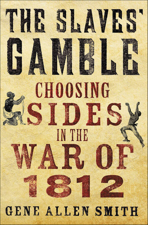 Book cover of The Slaves' Gamble: Choosing Sides in the War of 1812