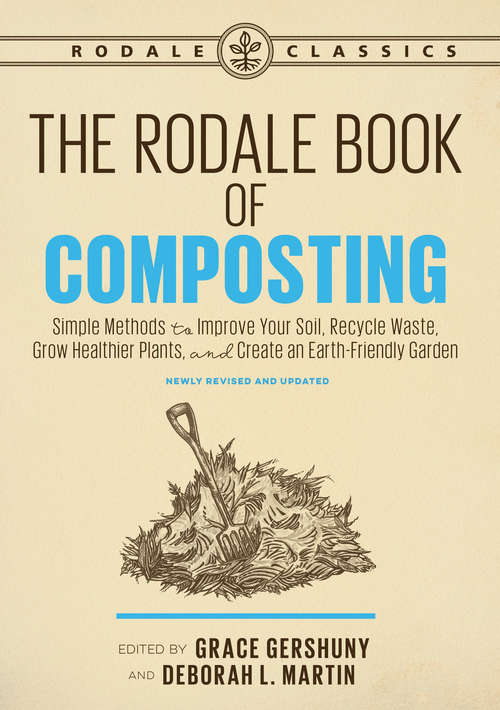Book cover of The Rodale Book of Composting, Newly Revised and Updated: Simple Methods to Improve Your Soil, Recycle Waste, Grow Healthier Plants, and Create an Earth-Friendly Garden