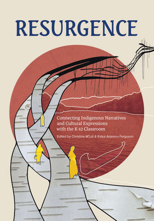 Book cover of Resurgence: Engaging With Indigenous Narratives and Cultural Expressions In and Beyond the Classroom (The Footbridge)