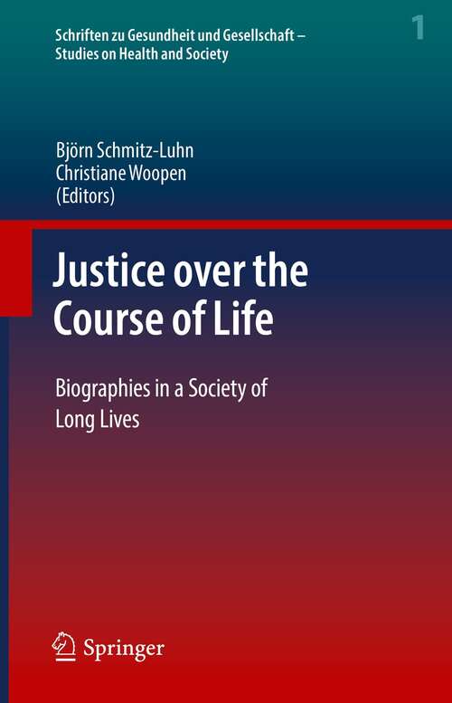 Justice over the Course of Life: Biographies in a Society of Long Lives (Schriften zu Gesundheit und Gesellschaft - Studies on Health and Society #1)