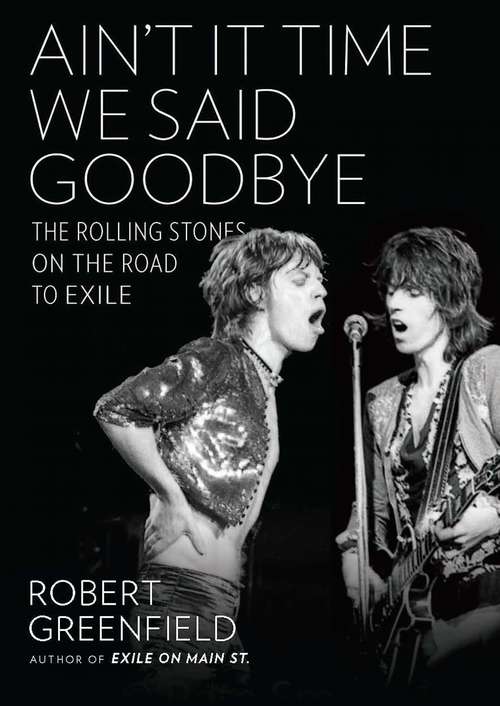 Book cover of Ain't It Time We Said Goodbye: The Rolling Stones on the Road to Exile