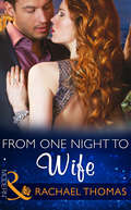 From One Night to Wife: From One Night To Wife / Larenzo's Christmas Baby / A Vow To Secure His Legacy (One Night With Consequences Ser. #Book 12)
