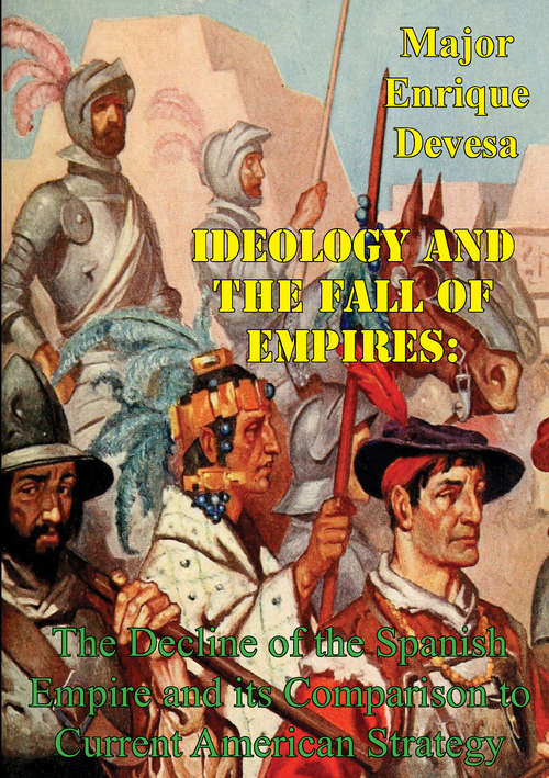Book cover of Ideology And The Fall Of Empires: The Decline Of The Spanish Empire And Its Comparison To Current American Strategy