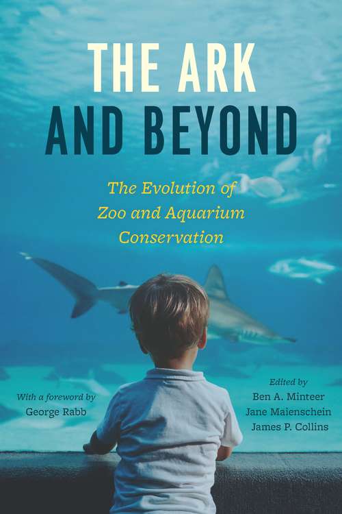 The Ark and Beyond: The Evolution of Zoo and Aquarium Conservation (Convening Science: Discovery at the Marine Biological Laboratory)