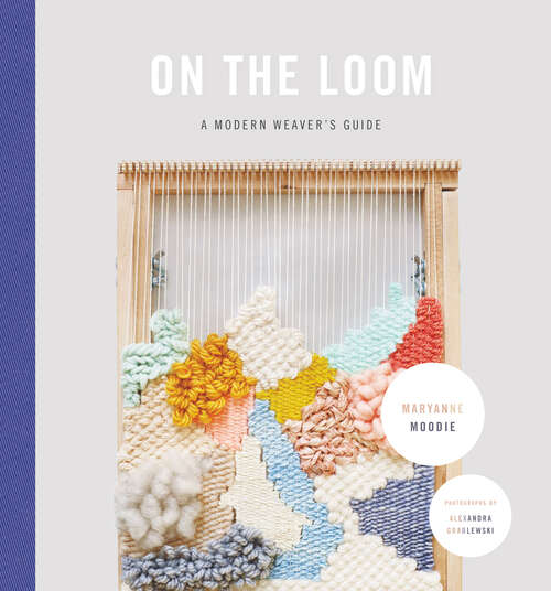 Book cover of On the Loom: A Modern Weaver's Guide