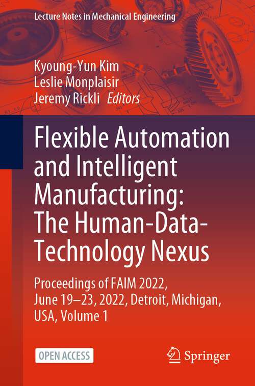 Book cover of Flexible Automation and Intelligent Manufacturing: Proceedings of FAIM 2022, June 19–23, 2022, Detroit, Michigan, USA (1st ed. 2023) (Lecture Notes in Mechanical Engineering)