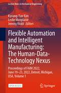 Flexible Automation and Intelligent Manufacturing: Proceedings of FAIM 2022, June 19–23, 2022, Detroit, Michigan, USA (Lecture Notes in Mechanical Engineering)