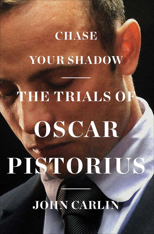 Book cover of Chase Your Shadow: The Trials of Oscar Pistorius