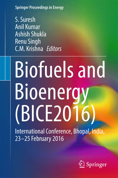 Biofuels and Bioenergy: International Conference, Bhopal, India, 23-25 February 2016 (Springer Proceedings in Energy)