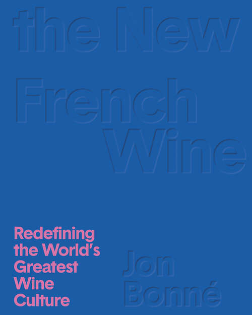 Book cover of The New French Wine: Redefining the World's Greatest Wine Culture