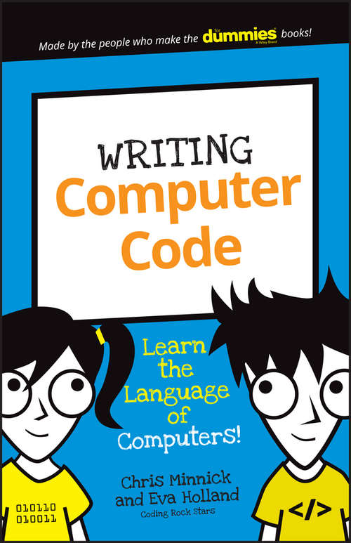 Book cover of Writing Computer Code: Learn the Language of Computers!