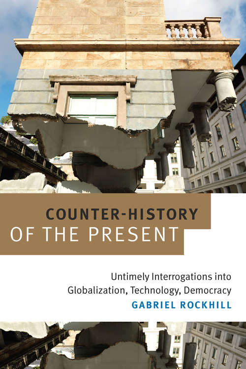 Book cover of Counter-History of the Present: Untimely Interrogations into Globalization, Technology, Democracy