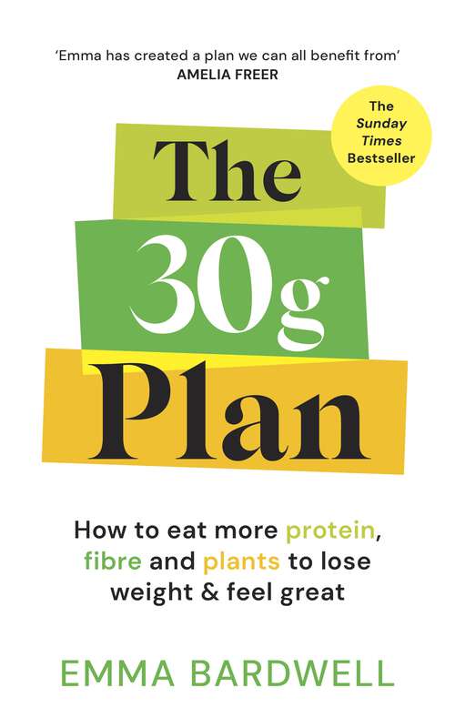 Book cover of The 30g Plan: How to eat more protein, plants and fibre to lose weight and feel great - The Sunday Times bestseller
